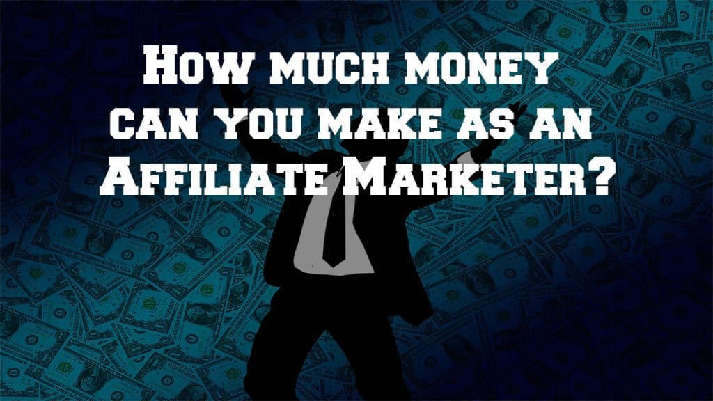 How much money can you make as an Affiliate Marketer
