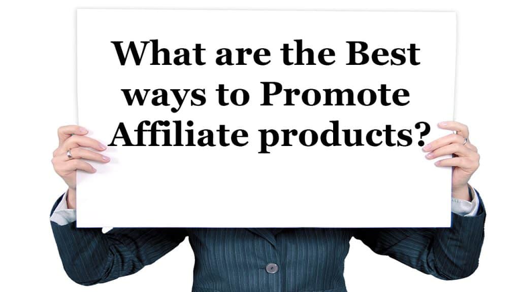 What are the best ways to promote Affiliate products?