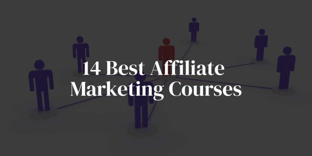14 Best Affiliate Marketing Courses for Newbie Marketers