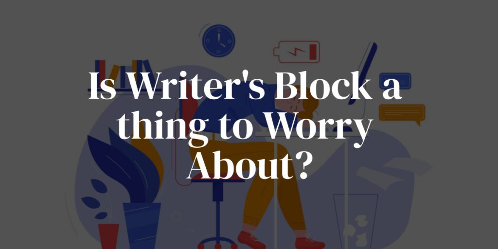 Is Writer's Block a real thing in the Writing