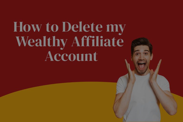 How To Delete My Wealthy Affiliate Account - Here is a Quick Guide