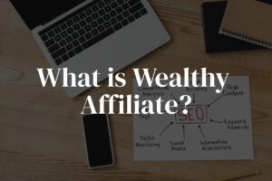 What Is Wealthy Affiliate All About